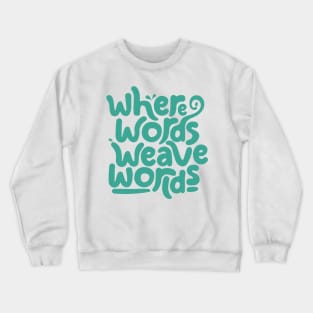 Where words weave worlds Crewneck Sweatshirt